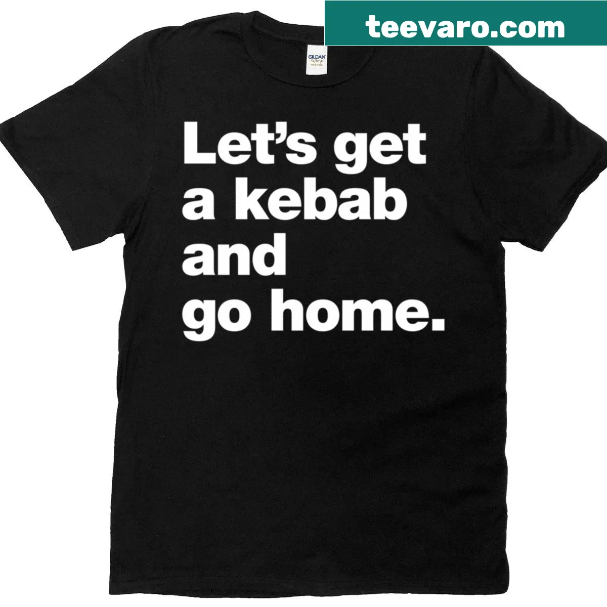 T-shirt with the humorous phrase 'Lets Get A Kebab And Go Home' — on a men's t-shirt