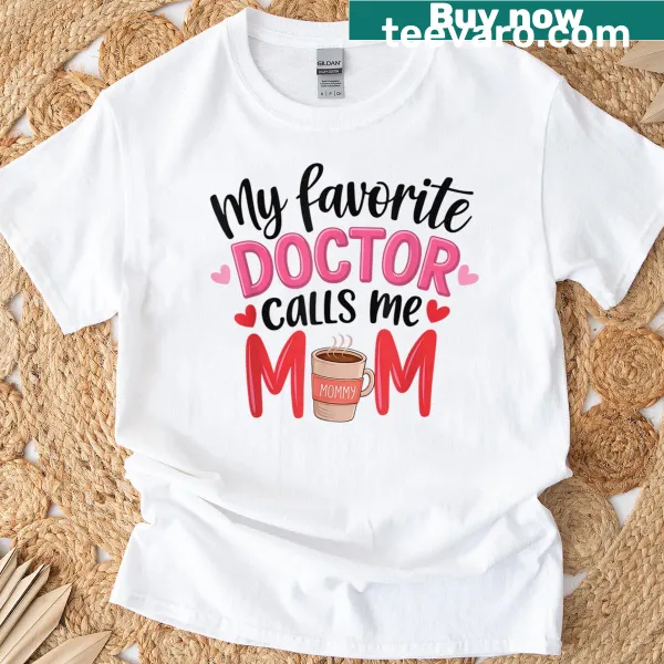 Funny T-shirt saying 'My Favorite Doctor Calls Me Mom'
