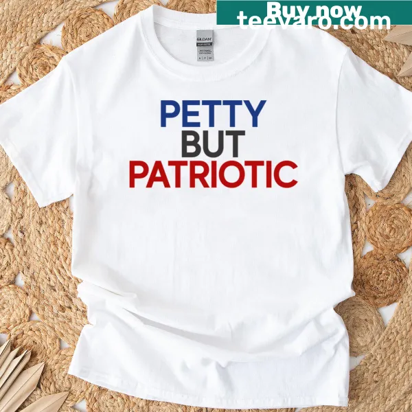 T-shirt with the humorous phrase 'Petty But Patriotic American' in clear text