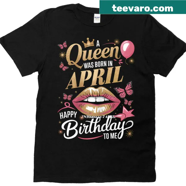 Birthday tee stating A Queen Was Born In April in playful typography