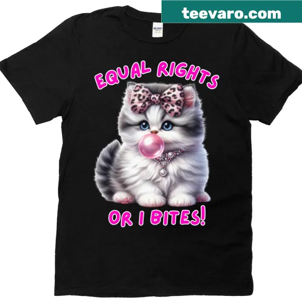 Cute kitten with text 'Equal Rights or I Bites' activist T-shirt
