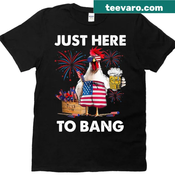 Funny 4th of July tee with 'Just Here to Bang' text and chicken graphic