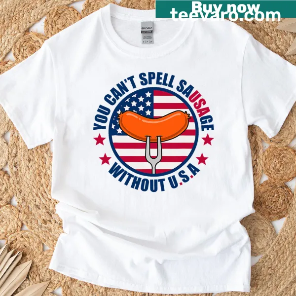 T-shirt with the quote 'you cant spell sausage without USA' for Fourth of July
