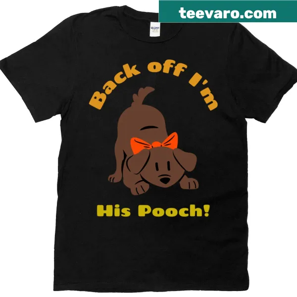 Oversized t-shirt stating: Back Off Im His Pooch for dog lovers