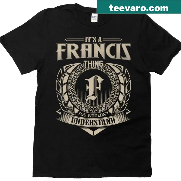 Premium T-shirt with the phrase 'It's A Francis Thing You Wouldn't Understand' in bold typography