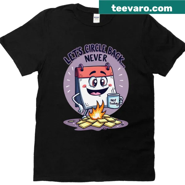 Sarcastic t-shirt with the phrase 'Let's Circle Back Never'