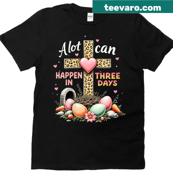 Easter t-shirt with 'A Lot Can Happen In 3 Days' message