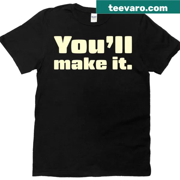 Inspirational T-shirt with the message 'You'll Make It.'