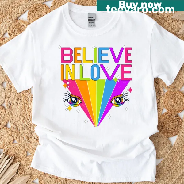 Inspirational T-shirt with the phrase 'Believe In Love - Pride' in bold typography