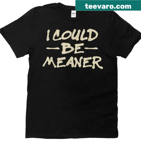 Retro text 'I Could Be Meaner' on a t-shirt