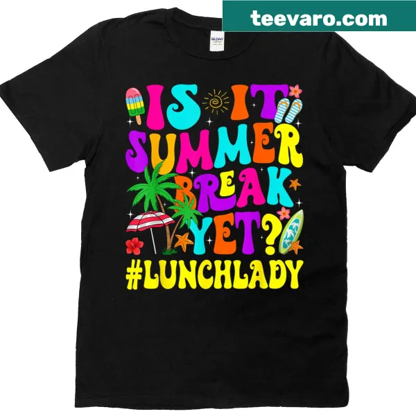 T-shirt with the funny phrase 'Is it Summer Break Yet?' for lunch ladies and teachers.