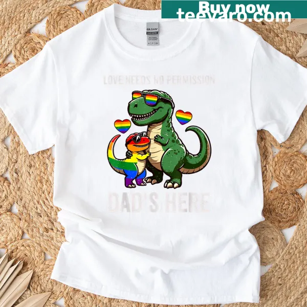 LGBTQ+ T-shirt for dads with 'Love Needs No Permission' message