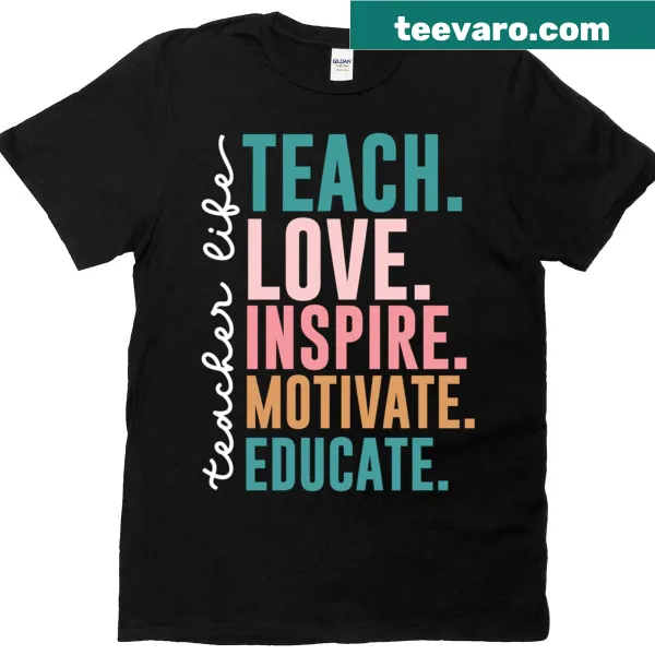 Inspirational T-shirt with the words Teach, Love, Inspire, Motivate, Educate