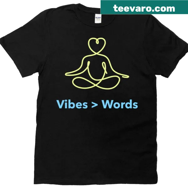 Positive T-shirt with the phrase 'Vibes Are Greater Than Words.'
