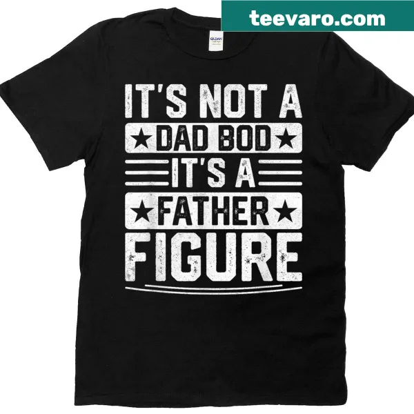 Funny typography T-shirt with ‘It’s not a dad bod, it’s a father figure’