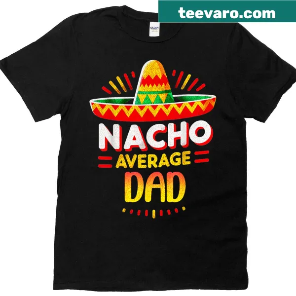 Funny t-shirt with nacho average dad text and sombrero graphic