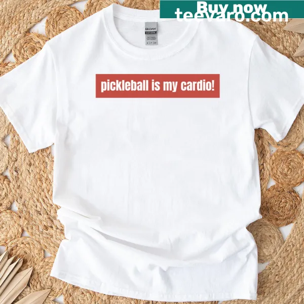 Funny t-shirt declaring 'Pickleball Is My Cardio'