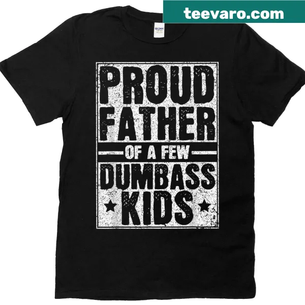Vintage-style t-shirt for dads featuring Proud Father Of A Few Dumbass Kids