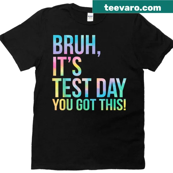 Motivational T-shirt with the phrase 'Bruh Its Test Day You Got This!'.