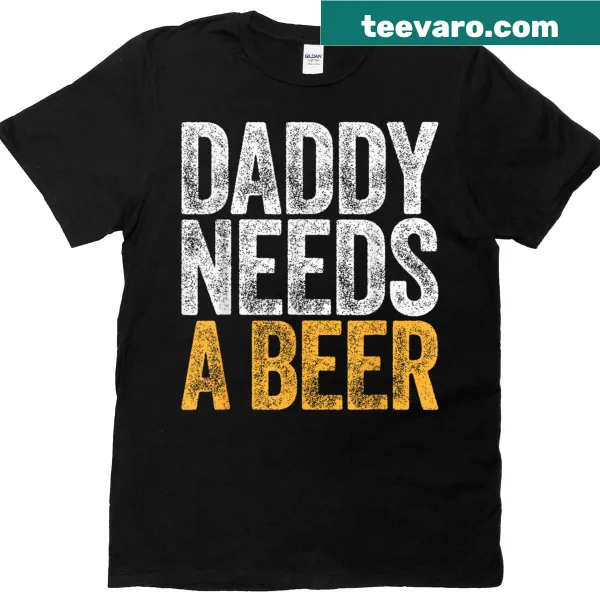 Funny 'Dad Needs A Beer' graphic on a T-shirt