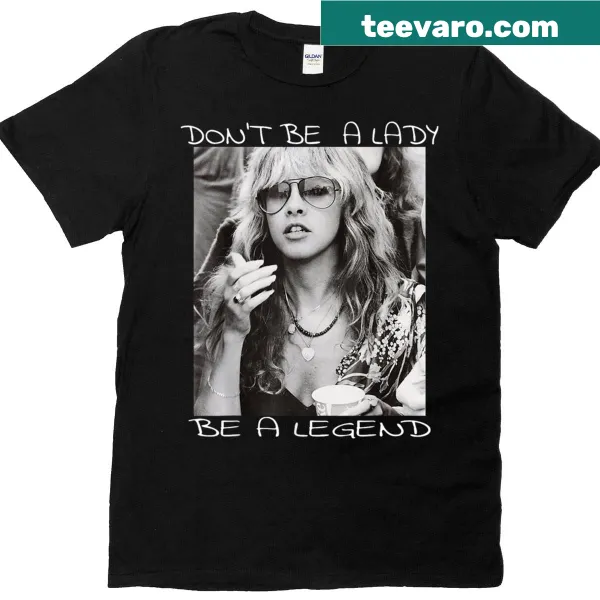 Graphic T-shirt with the quote: Don't Be A Lady Be A Legend