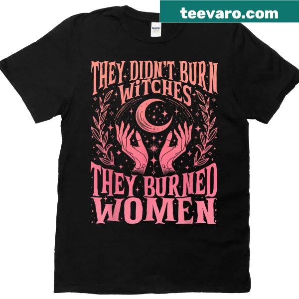 Empowering T-shirt with the phrase 'They Didn't Burn Witches' on both sides