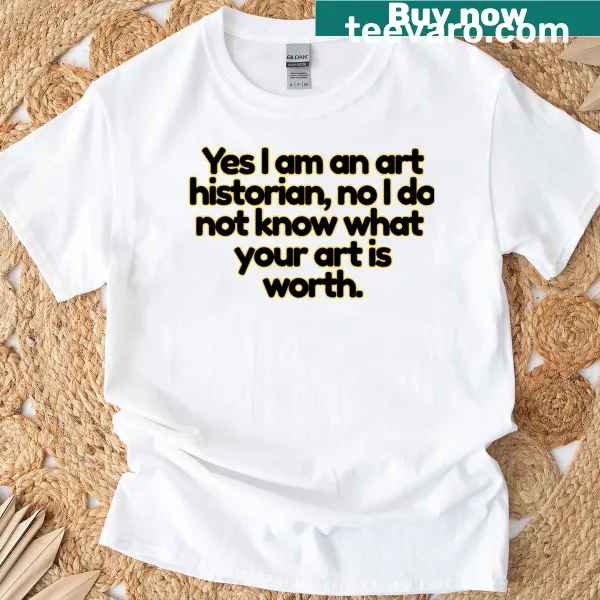 Academic humor t-shirt with art historian quote for museum lovers