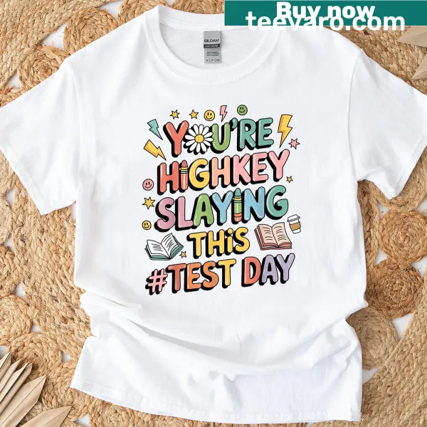 Teacher t-shirt with humorous test day encouragement
