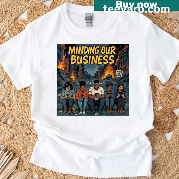 Satirical graphic on minding business during chaos T-shirt