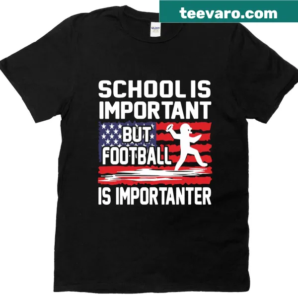 Funny T-shirt saying 'School Is Important But Football Is Importanter'