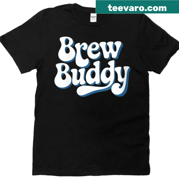 Funny Brew Buddy Drinking Quote T-shirt