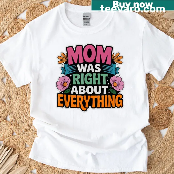 Typography T-shirt declaring 'Mom Was Right About Everything'