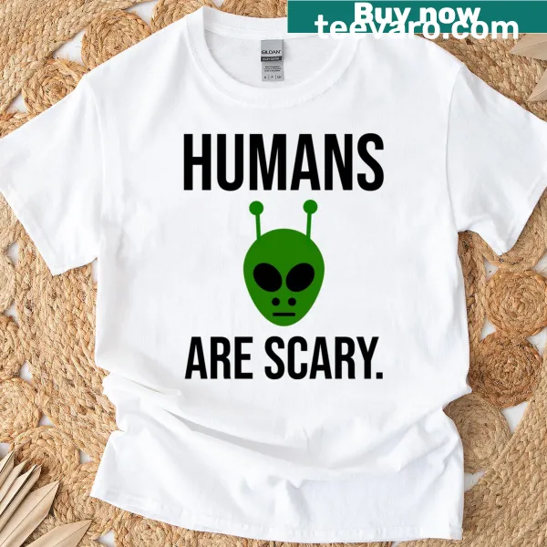 T-shirt with humorous alien design saying 'Humans Are Scary'