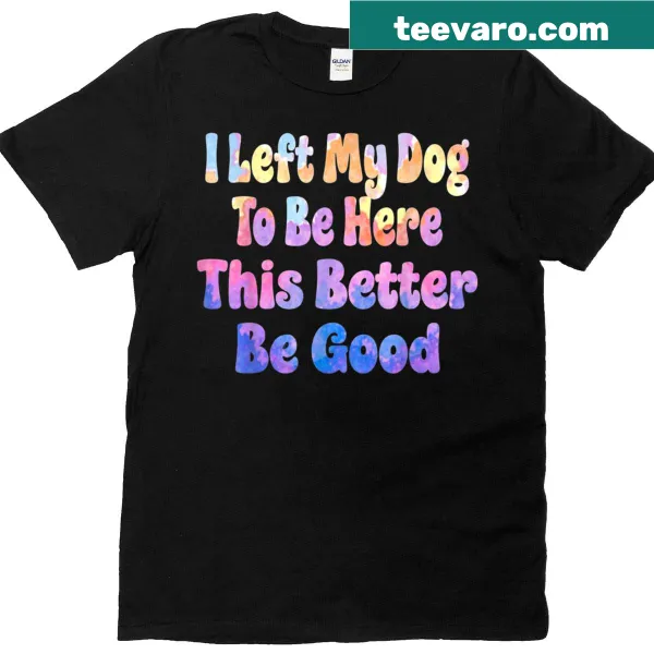 Funny dog-themed T-shirt with humorous slogan.