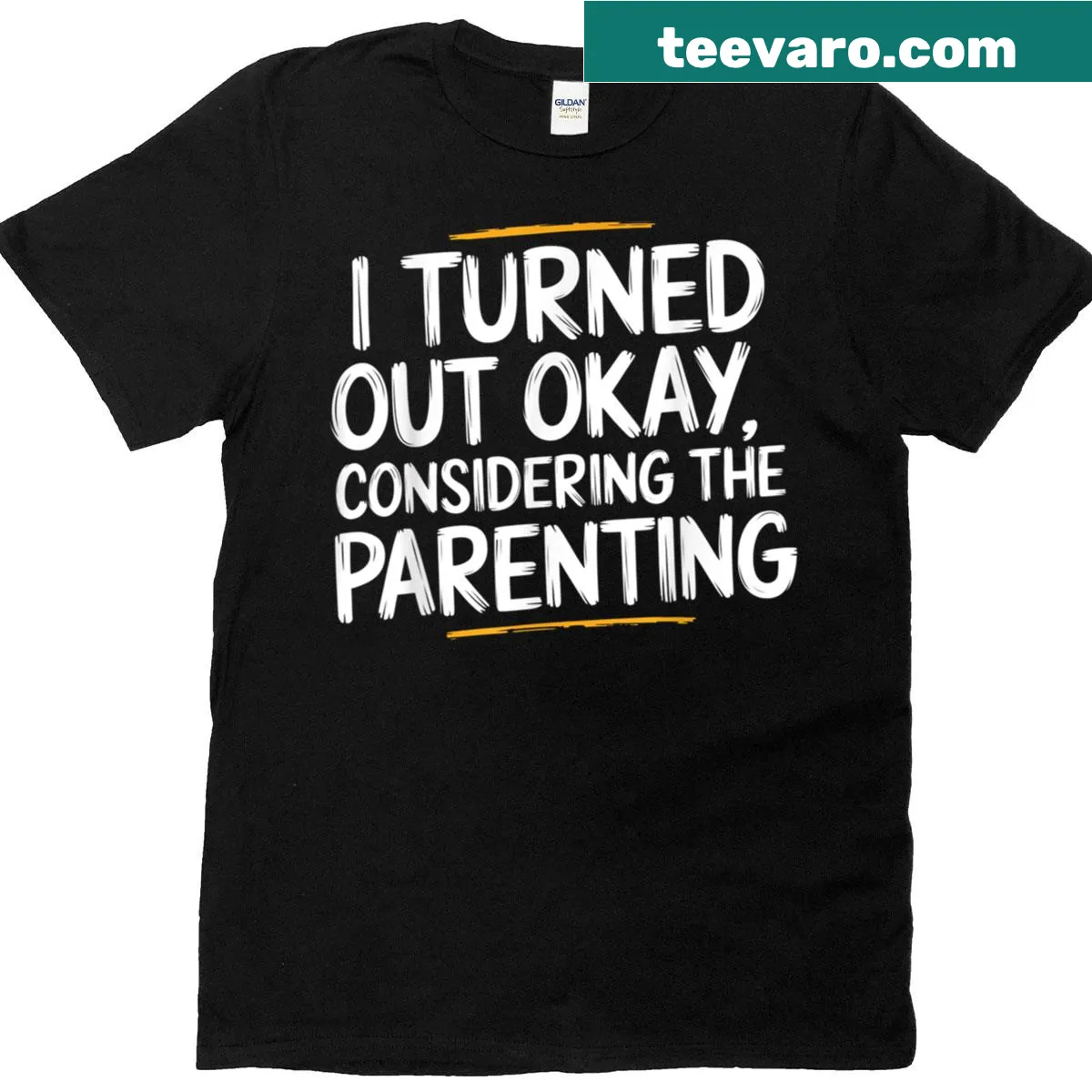 Funny parenting T-shirt with the phrase I Turned Out Okay Considering The Parenting — on a men's t-shirt