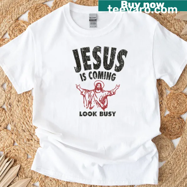 T-shirt with funny text about Jesus coming and looking busy
