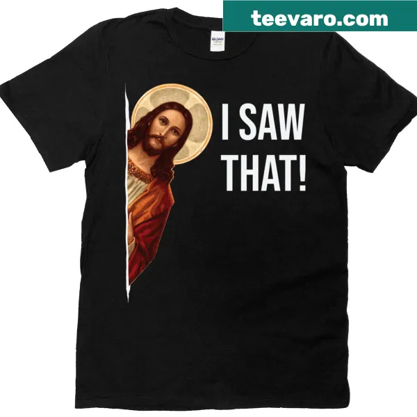 Funny Jesus meme t-shirt with 'I Saw That' text