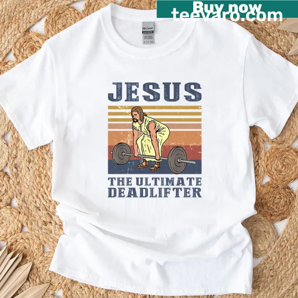 T-shirt with the phrase 'Jesus The Ultimate Deadlifter' in strong typography