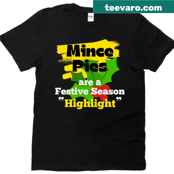 T-shirt with 'Mince Pies Are A Festive Season Highlight' text
