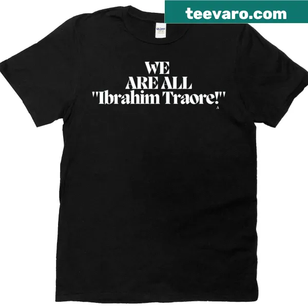 Solidarity T-shirt with 'We Are All Ibrahim Traore' text for active supporters