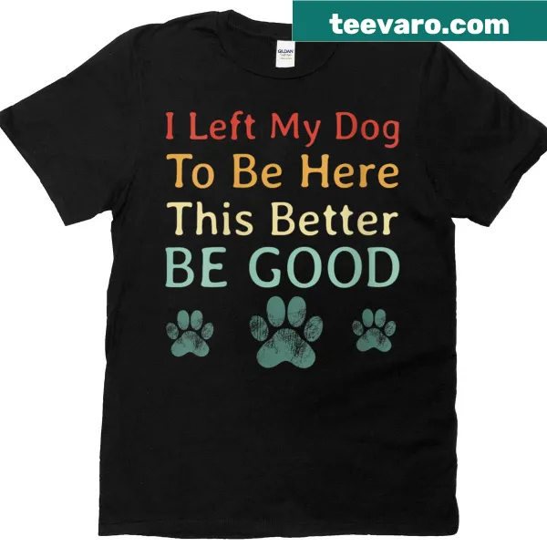 Sarcastic t-shirt featuring text about leaving a dog behind
