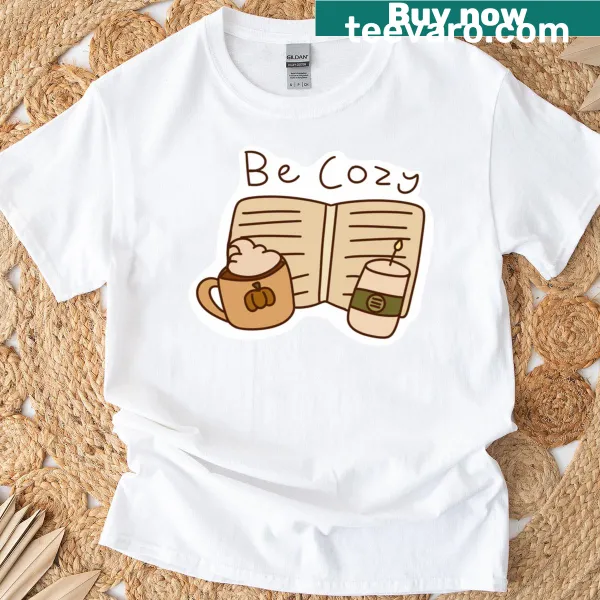 T-shirt with the cozy phrase 'Be Cozy' printed on it.