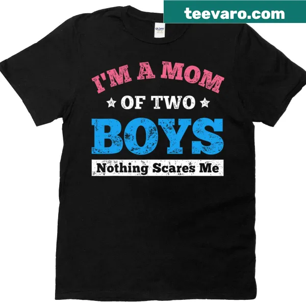 Family-themed shirt with 'I'm A Mom Of Two Boys, Nothing Scares Me' text