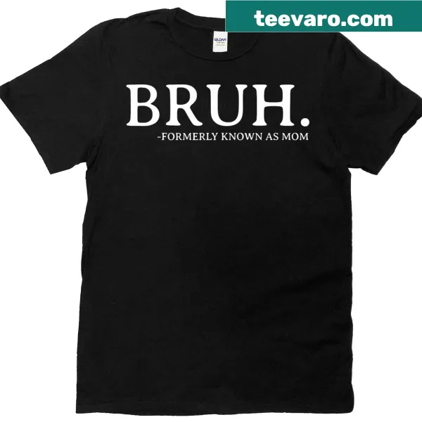 Funny T-shirt for moms with the phrase 'Mom Mama Formerly Known As Bruh'