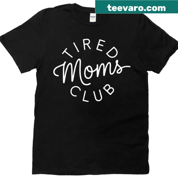 Funny T-shirt for moms with Tired Moms Club slogan