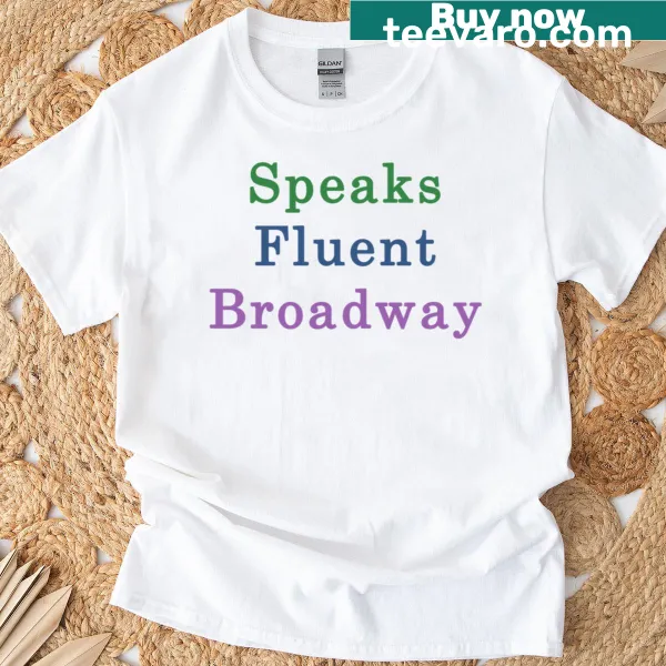 T-shirt with a saying about speaking fluent Broadway.