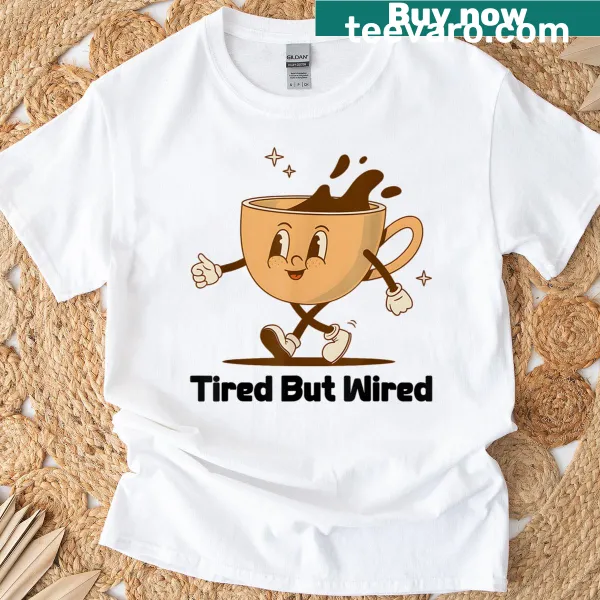 Funny Coffee T-shirt with 'Tired But Wired' text