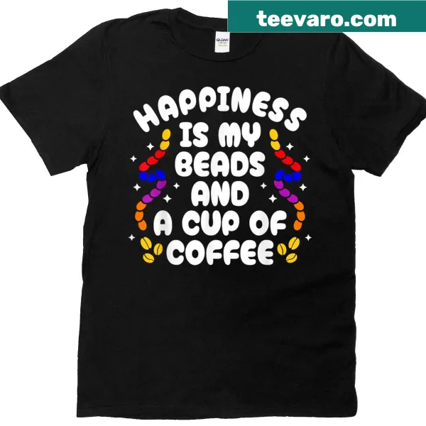 T-shirt with text about happiness, beads, and coffee