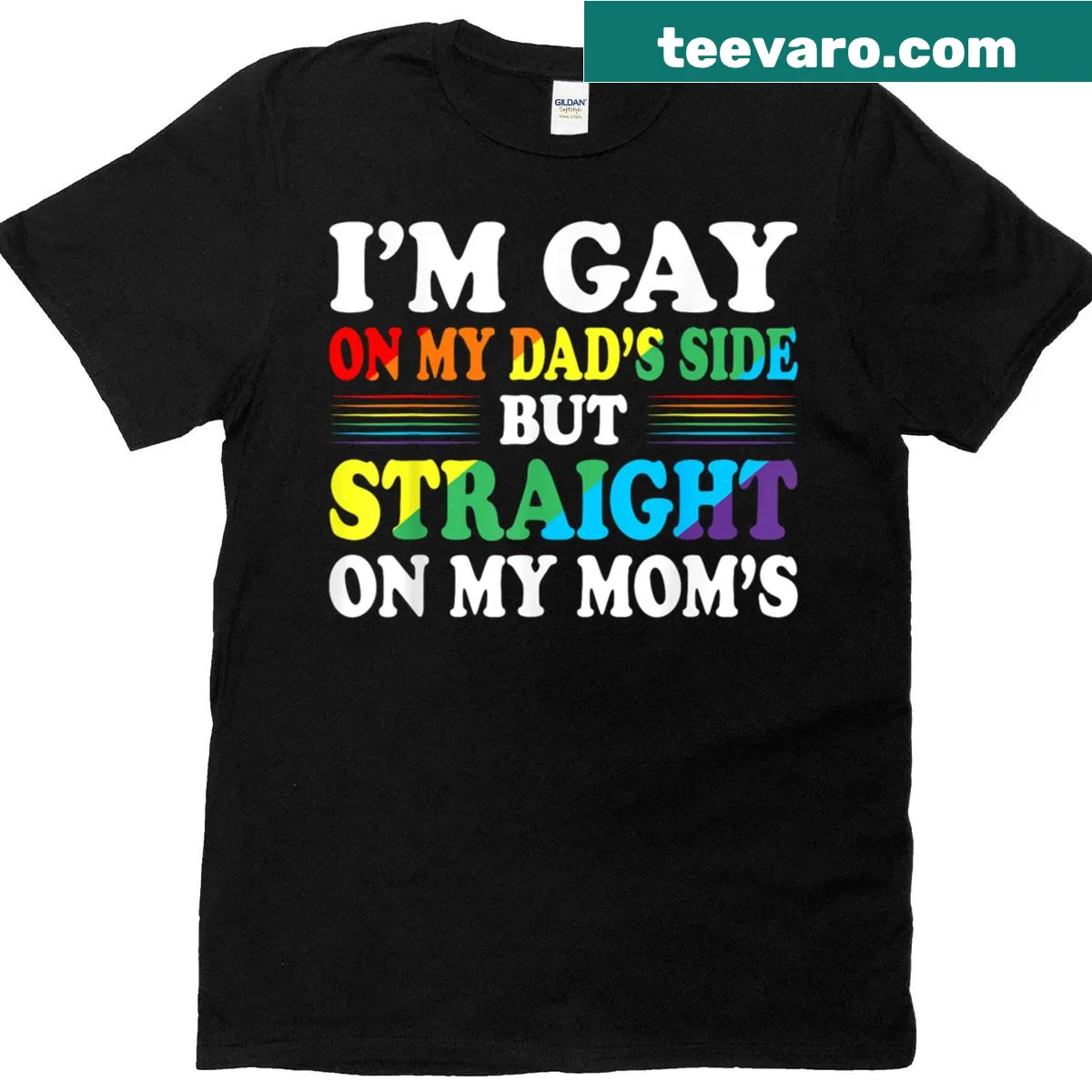 LGBT shirt with text 'I'm Gay On My Dad's Side But Straight On My Mom's' — on a men's t-shirt