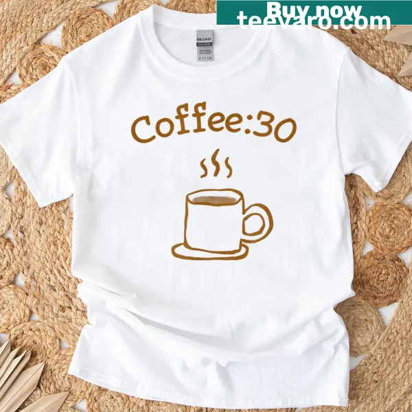 Playful shirt with the phrase 'It's Coffee30 Time' in fun typography